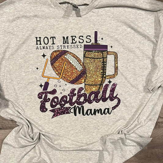 Football mom Hot mess always stressed T-Shirt or Crewneck