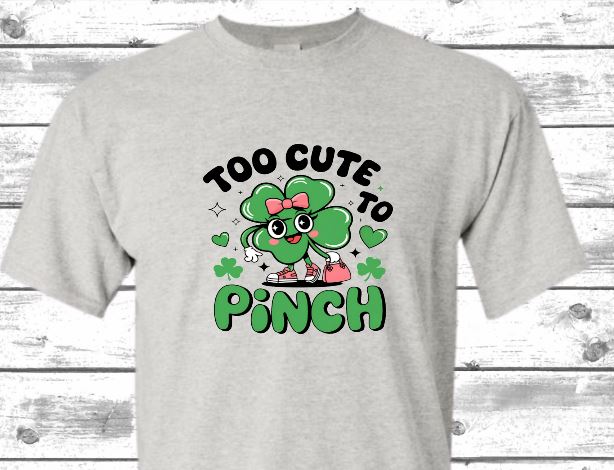 Too Cute To Pinch This St Patricks T-Shirt or Crew